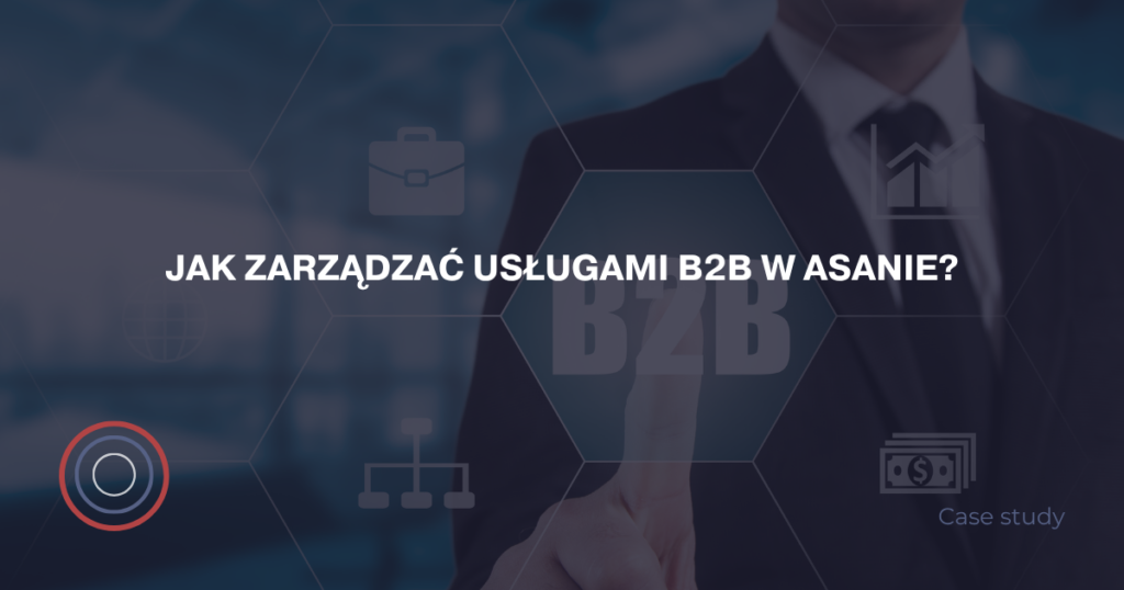 Jak zarządzać usługami B2B w Asanie?