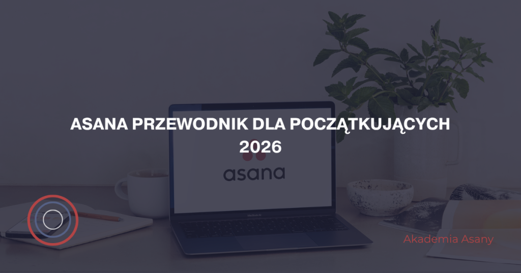 Asana Przewodnik dla początkujących 2026