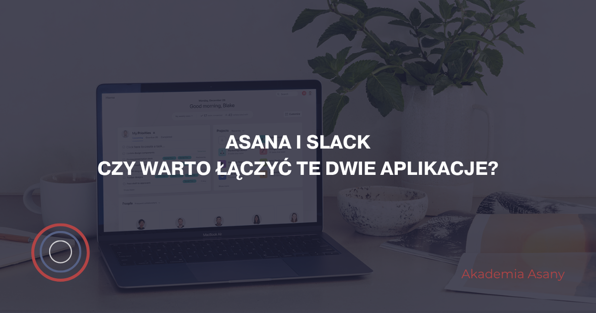 Asana i Slack – Czy warto łączyć te dwie aplikacje?