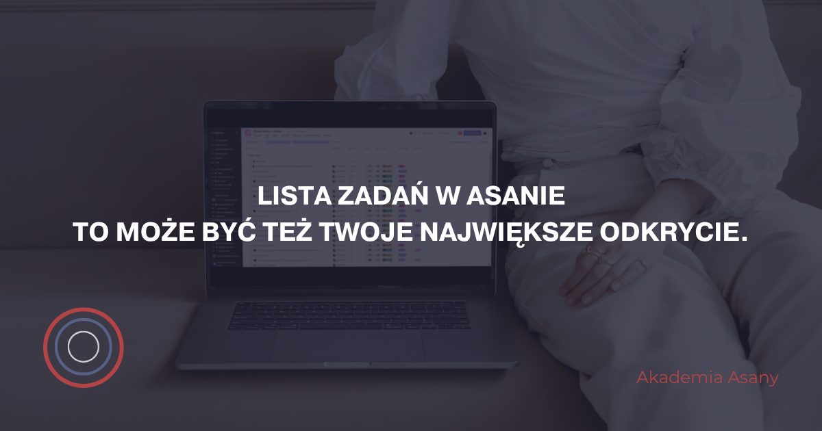 Lista zadań w Asanie - To może być też Twoje największe odkrycie.