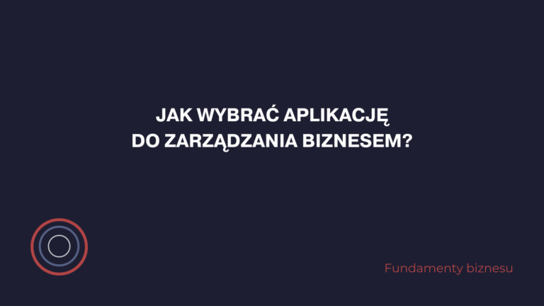 Jak wybrać aplikację do zarządzania biznesem?