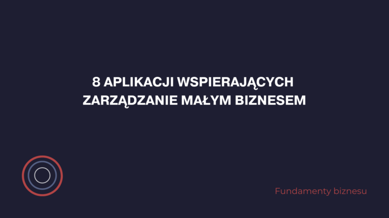 8 aplikacji wspierających zarządzanie małym biznesem