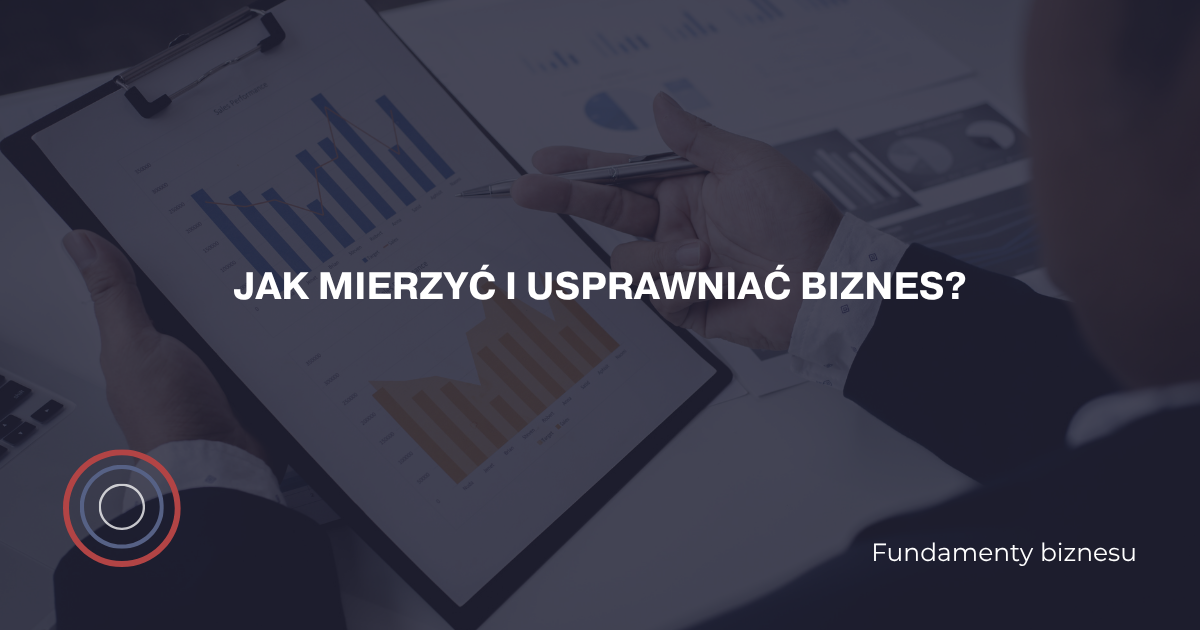 Jak mierzyć i usprawniać biznes?